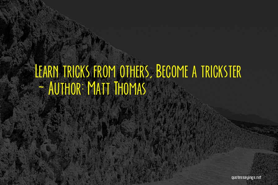 Trickster Quotes By Matt Thomas