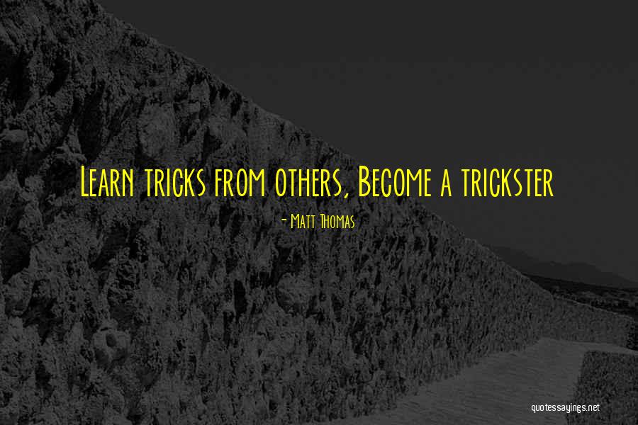 Trickster Quotes By Matt Thomas Trickster Quotes By Matt Thomas