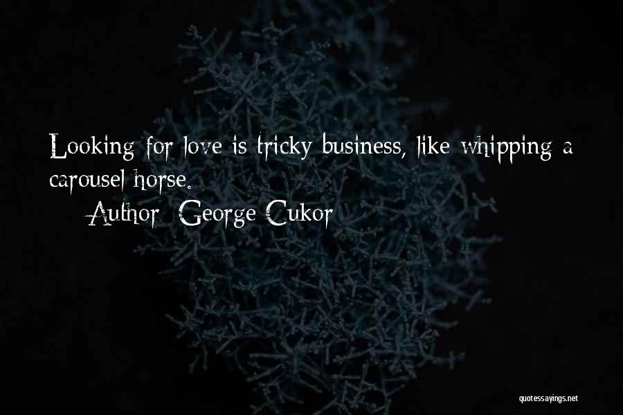 Tricky Love Quotes By George Cukor