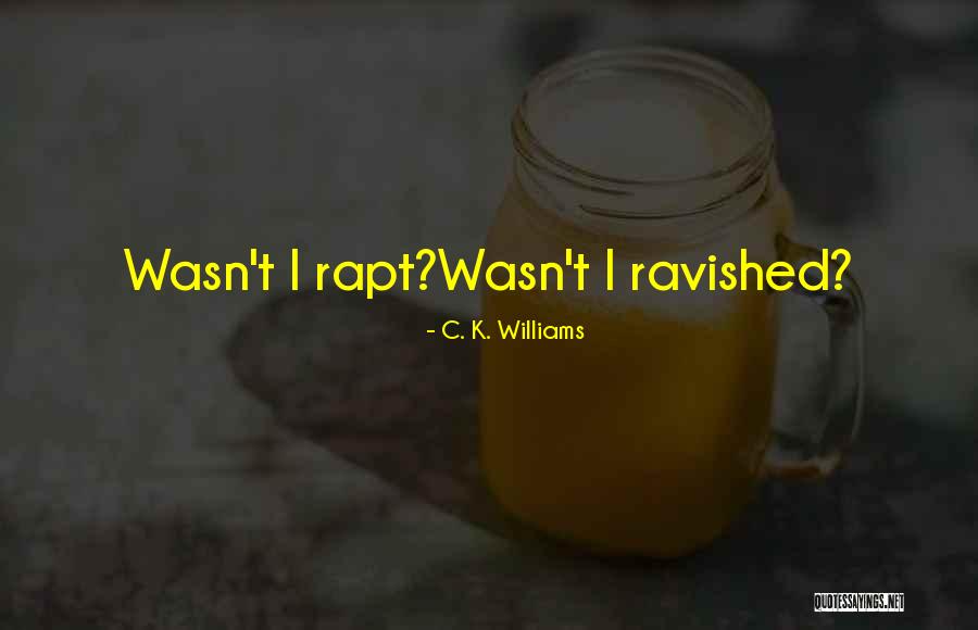 Triebsch Quotes By C. K. Williams Triebsch Quotes By C. K. Williams