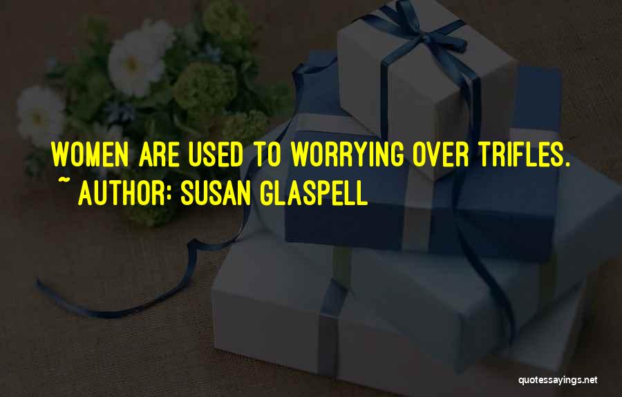 Trifles Susan Glaspell Quotes By Susan Glaspell