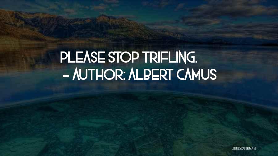 Trifling Quotes By Albert Camus