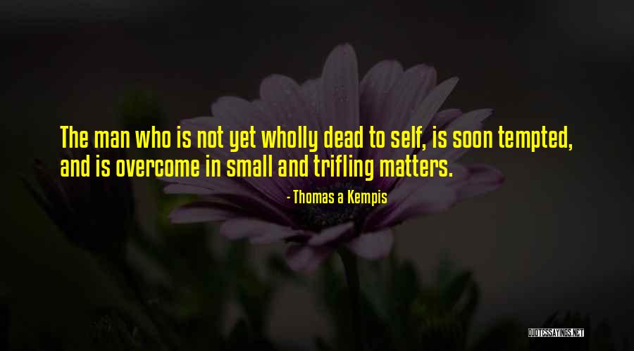Trifling Quotes By Thomas A Kempis Trifling Quotes By Thomas A Kempis