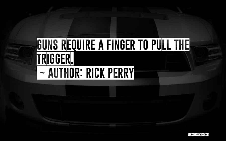 Trigger Finger Quotes By Rick Perry