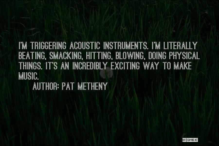 Triggering Quotes By Pat Metheny