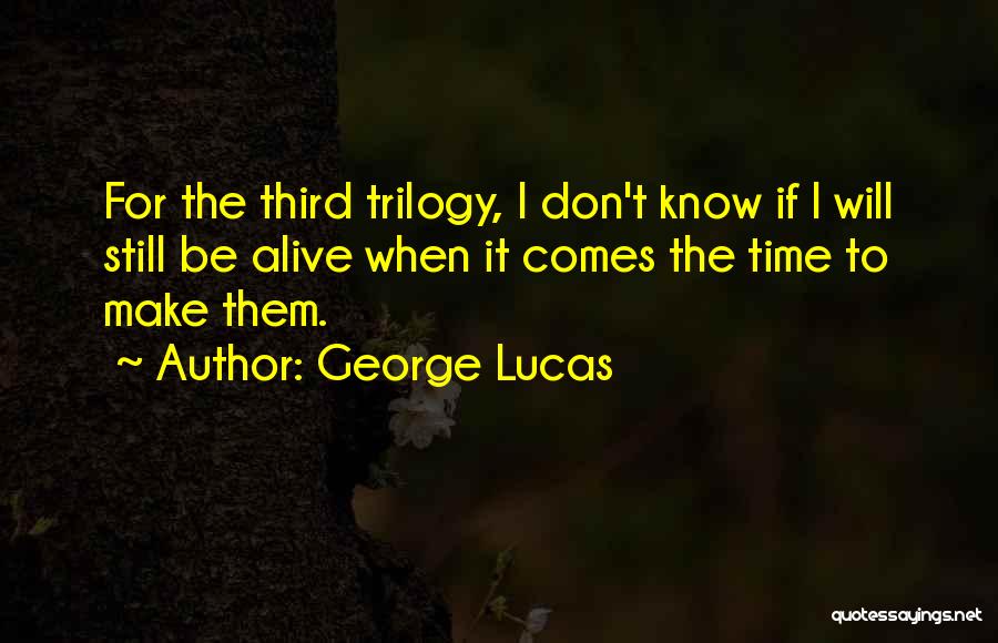 Trilogies Quotes By George Lucas