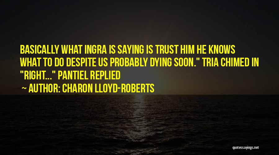 Trilogy Quotes By Charon Lloyd-Roberts Trilogy Quotes By Charon Lloyd-Roberts