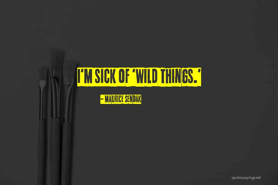Trinca Bolotas Quotes By Maurice Sendak Trinca Bolotas Quotes By Maurice Sendak