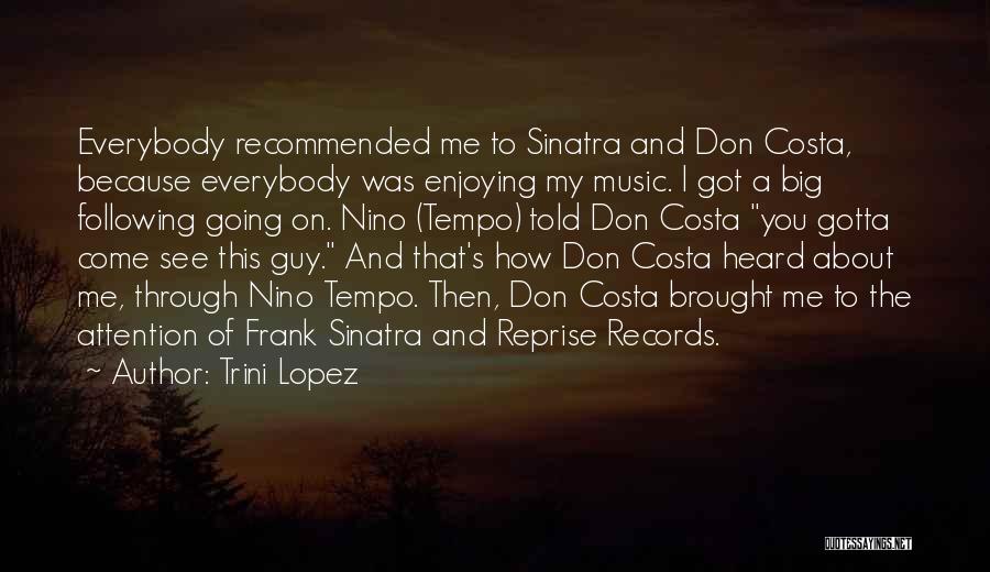 Trini Quotes By Trini Lopez