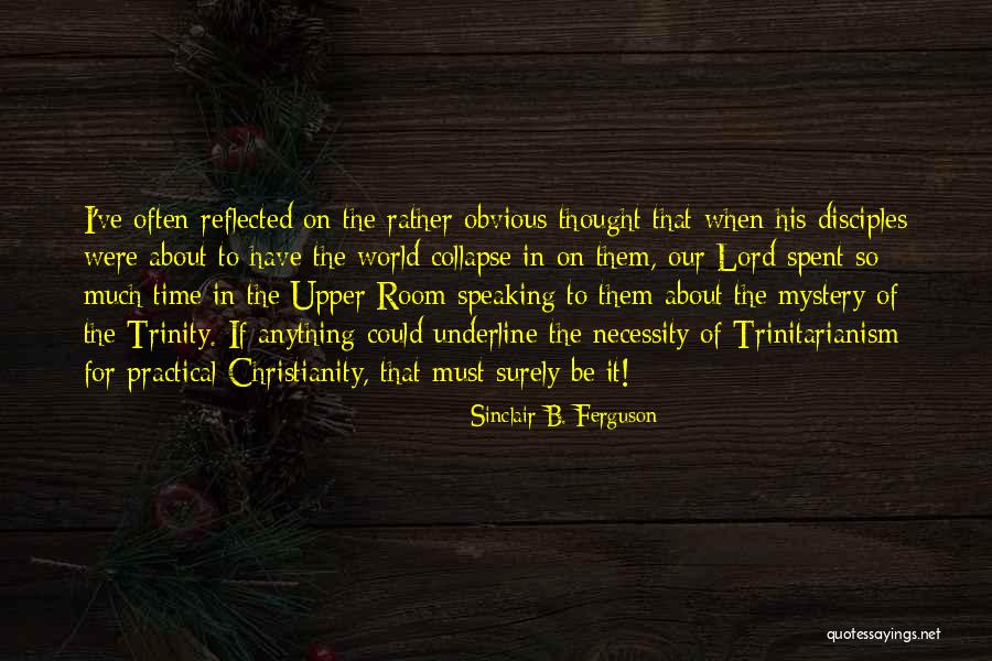 Trinitarianism Quotes By Sinclair B. Ferguson Trinitarianism Quotes By Sinclair B. Ferguson