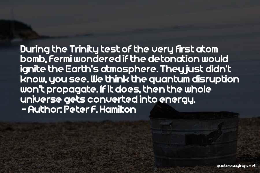 Trinity Bomb Test Quotes By Peter F. Hamilton