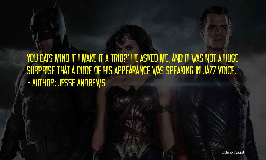 Trio Quotes By Jesse Andrews