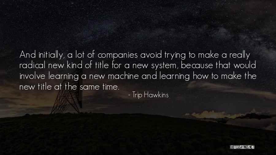 Trip Hawkins Quotes 141822