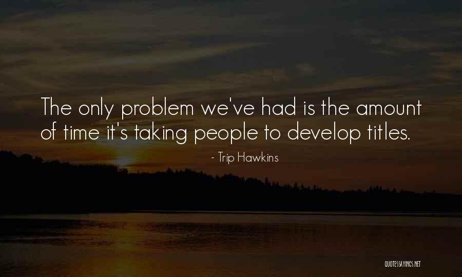 Trip Hawkins Quotes 2032572 Trip Hawkins Quotes 2032572