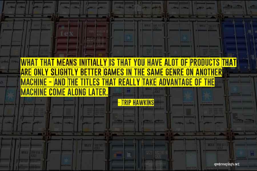 Trip Hawkins Quotes 2107767 Trip Hawkins Quotes 2107767