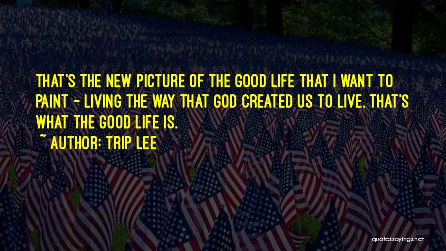 Trip Lee The Good Life Quotes By Trip Lee