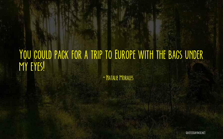Trip To Europe Quotes By Natalie Morales Trip To Europe Quotes By Natalie Morales