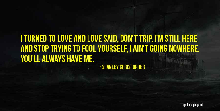 Trip To Nowhere Quotes By Stanley Christopher Trip To Nowhere Quotes By Stanley Christopher