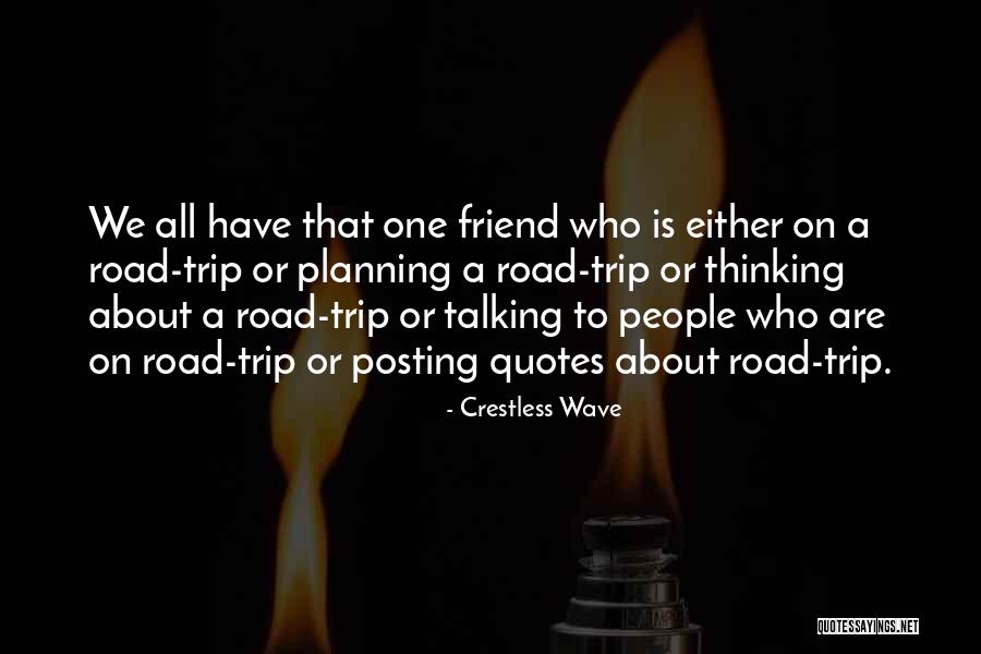 Trip With Best Friend Quotes By Crestless Wave