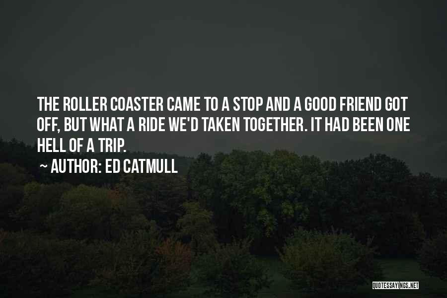 Trip With Best Friend Quotes By Ed Catmull