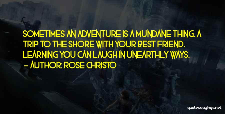 Trip With Best Friend Quotes By Rose Christo