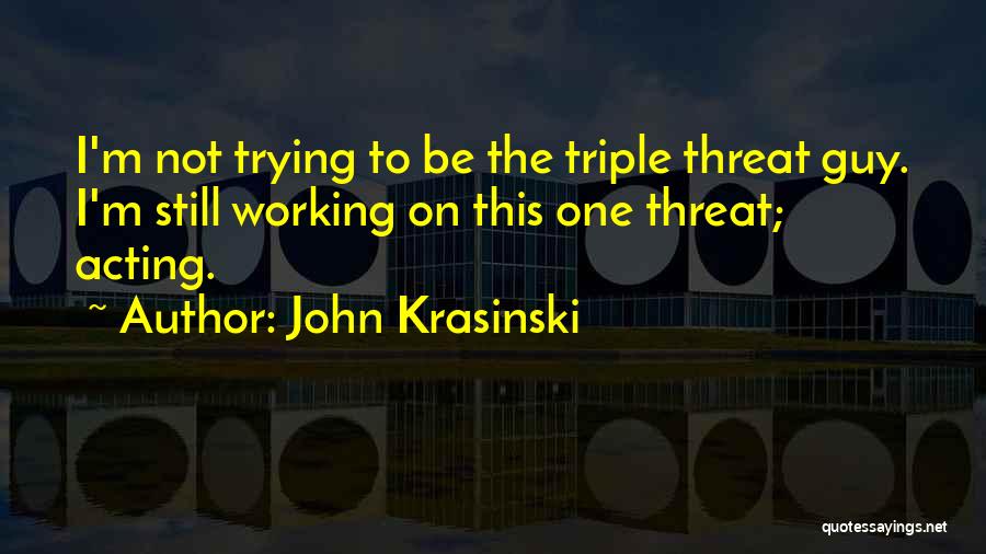 Triple Threat Quotes By John Krasinski