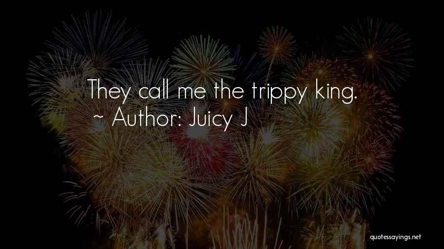 Trippy Quotes By Juicy J