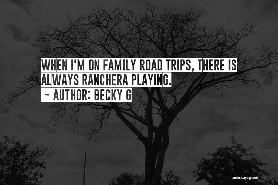 Trips With Family Quotes By Becky G
