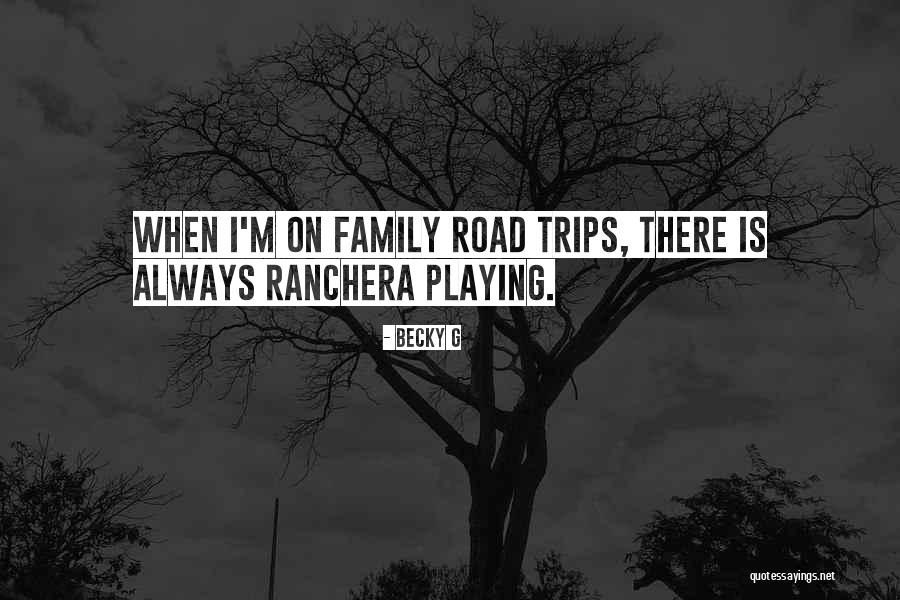 Trips With Family Quotes By Becky G