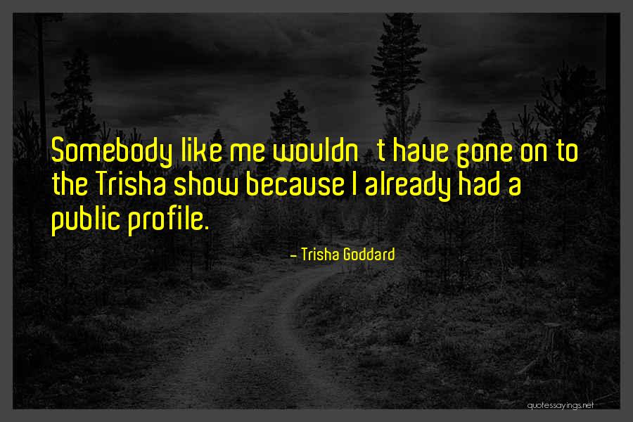 Trisha Goddard Quotes 720404