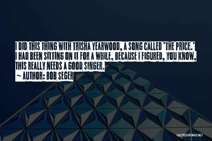 Trisha Yearwood Song Quotes By Bob Seger
