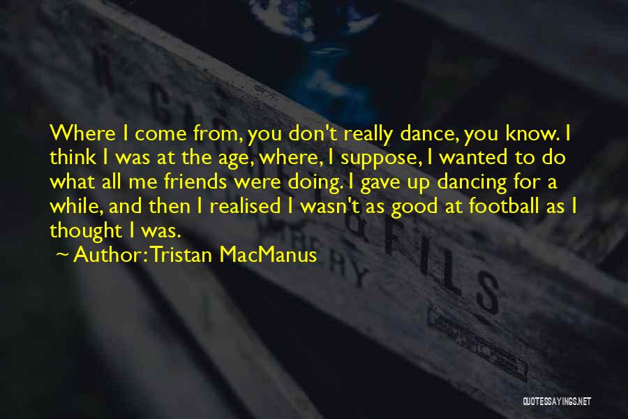 Tristan MacManus Quotes 1144459
