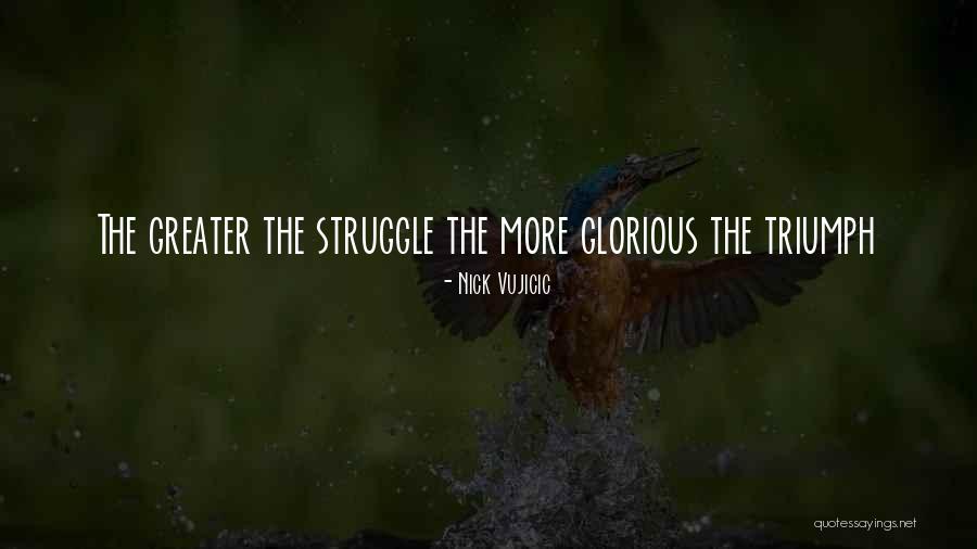 Triumph And Struggle Quotes By Nick Vujicic Triumph And Struggle Quotes By Nick Vujicic
