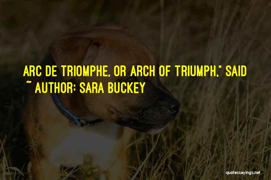 Triumph Arch Quotes By Sara Buckey