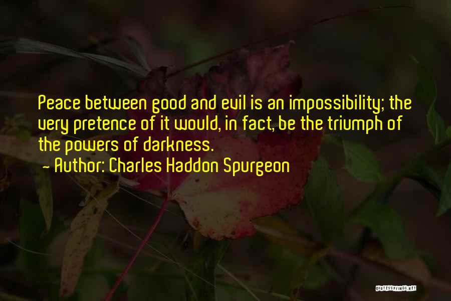 Triumph Of Evil Over Good Quotes By Charles Haddon Spurgeon