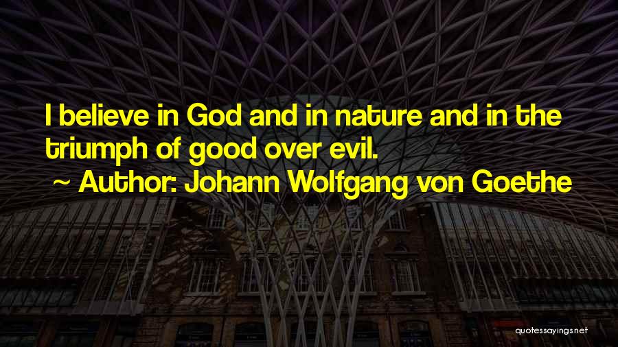 Triumph Of Evil Over Good Quotes By Johann Wolfgang Von Goethe