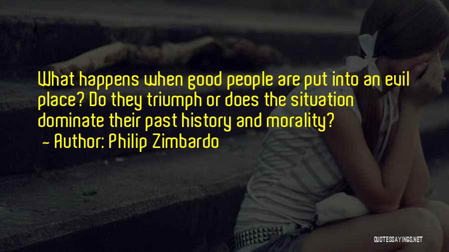 Triumph Of Evil Over Good Quotes By Philip Zimbardo