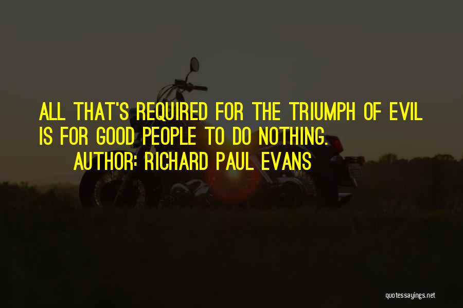 Triumph Of Evil Over Good Quotes By Richard Paul Evans