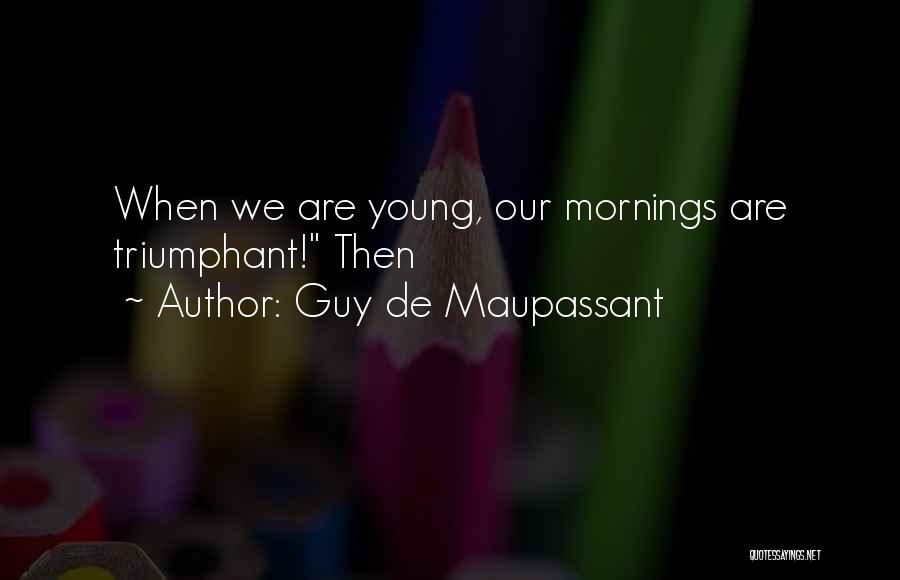 Triumphant Quotes By Guy De Maupassant
