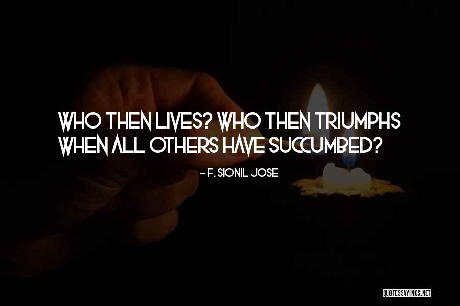 Triumphs Quotes By F. Sionil Jose