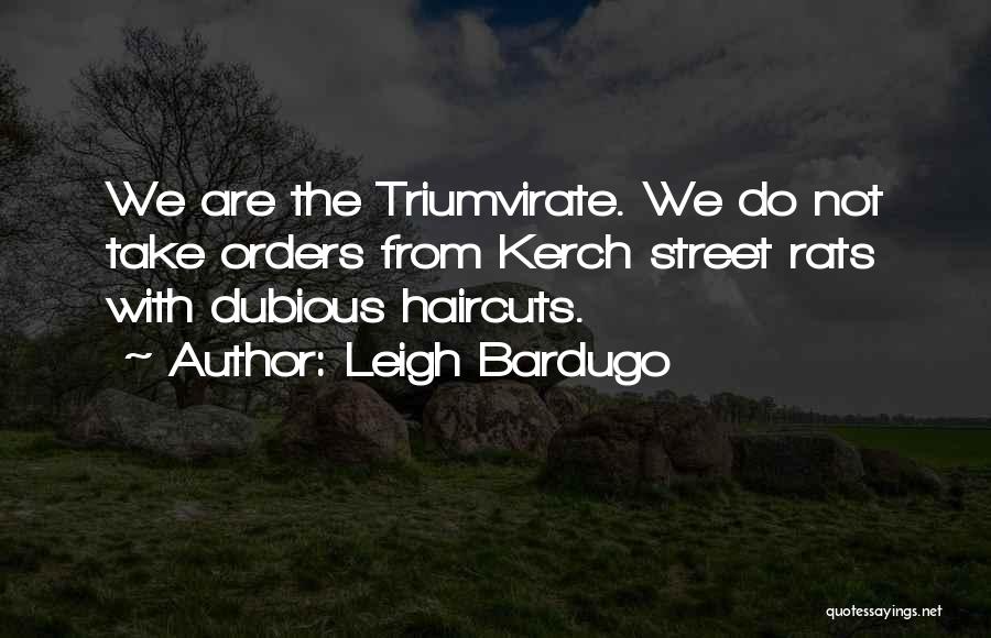 Triumvirate Quotes By Leigh Bardugo