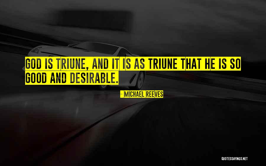 Triune God Quotes By Michael Reeves