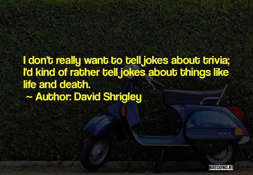 Trivia Quotes By David Shrigley