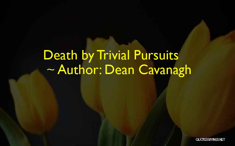 Trivia Quotes By Dean Cavanagh