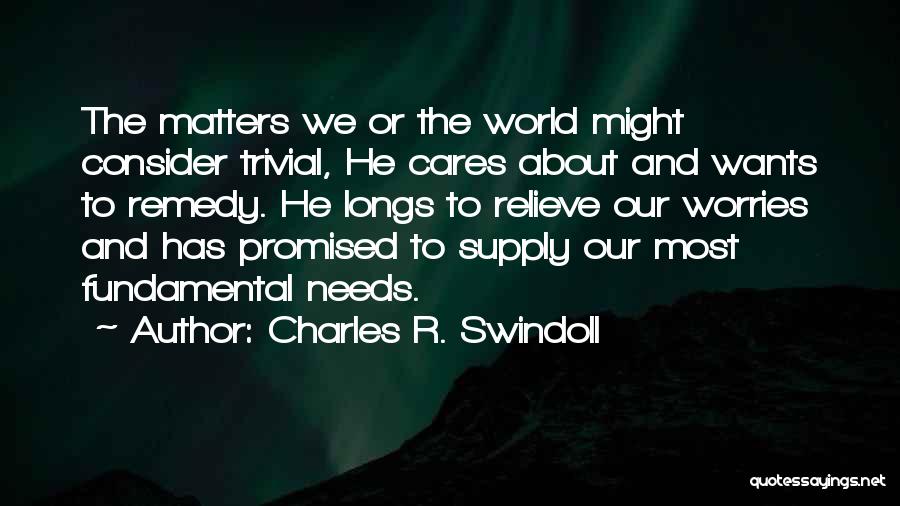 Trivial Matters Quotes By Charles R. Swindoll