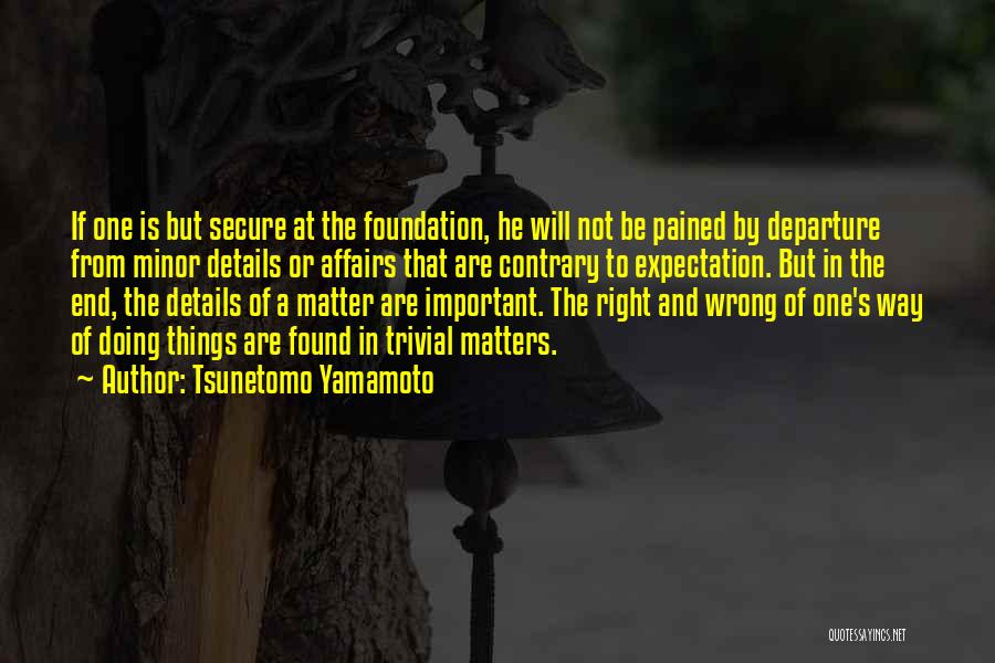 Trivial Matters Quotes By Tsunetomo Yamamoto