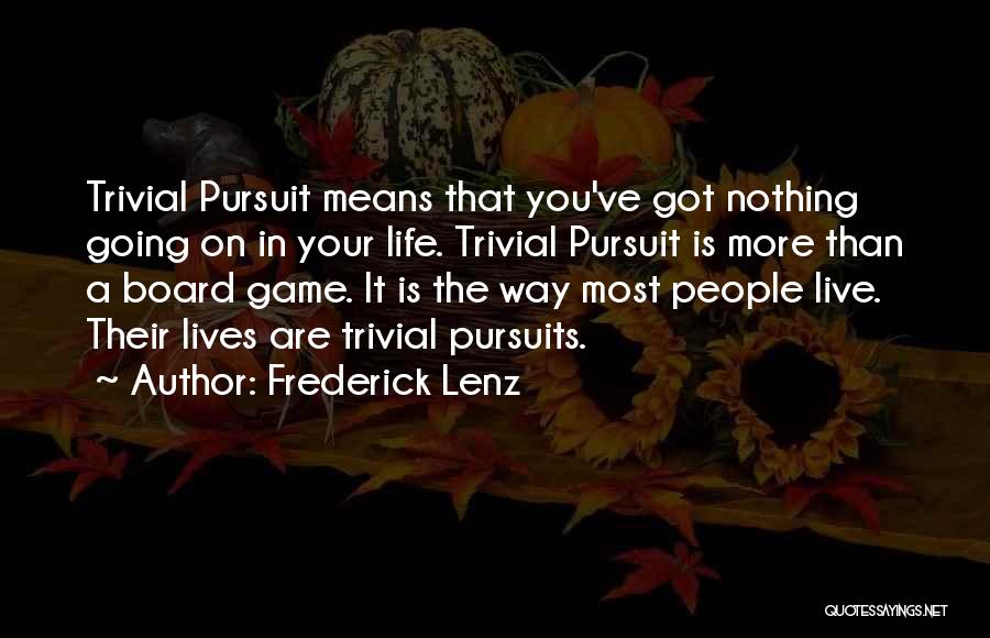 Trivial Pursuit Quotes By Frederick Lenz