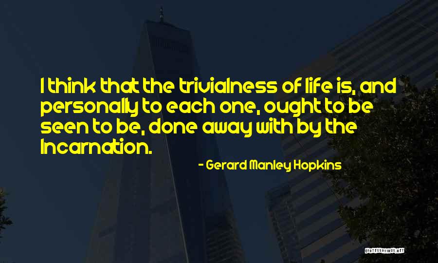 Trivialness Quotes By Gerard Manley Hopkins Trivialness Quotes By Gerard Manley Hopkins