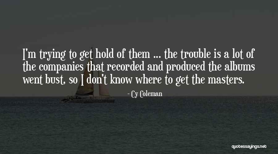 Troglodytes Aedon Quotes By Cy Coleman Troglodytes Aedon Quotes By Cy Coleman