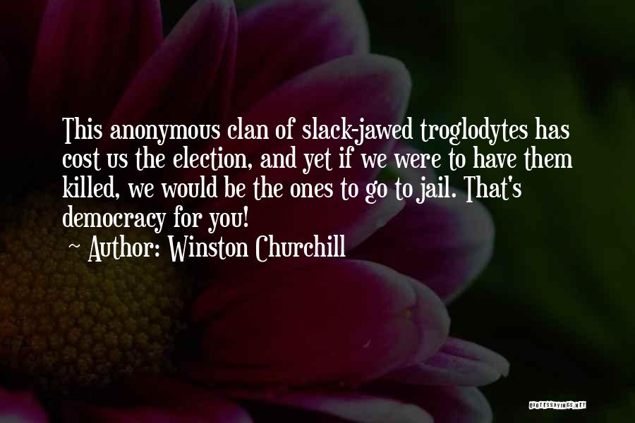 Troglodytes Quotes By Winston Churchill